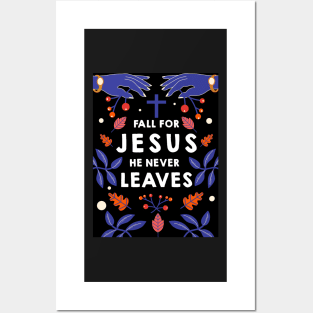 Fall for Jesus he never leaves Posters and Art